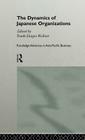The Dynamics of Japanese Organizations (Routledge Advances in Asia-Pacific Business #2) Cover Image