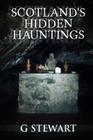 Scotland's Hidden Hauntings By G. Stewart (Photographer), G. Stewart Cover Image