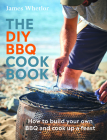 The DIY BBQ Cookbook: How to Build Your Own BBQ and Cook up a Feast By James Whetlor Cover Image