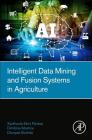 Intelligent Data Mining and Fusion Systems in Agriculture By Xanthoula-Eirini Pantazi, Dimitrios Moshou, Dionysis Bochtis Cover Image