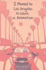 I Moved to Los Angeles to Work in Animation By Natalie Nourigat Cover Image