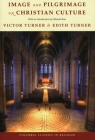 Image and Pilgrimage in Christian Culture (Columbia Classics in Religion) By Victor Turner, Edith Turner, Deborah Ross (Introduction by) Cover Image