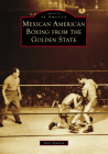 Mexican American Boxing from the Golden State (Images of America) Cover Image