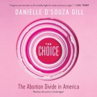 The Choice Lib/E: The Abortion Divide in America By Danielle D'Souza Gill (Read by) Cover Image