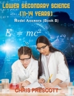 Lower Secondary Science: Model Answers (Book B) By Chris Prescott, White Magic Studios (Cover Design by) Cover Image