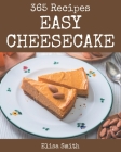 365 Easy Cheesecake Recipes: Greatest Easy Cheesecake Cookbook of All Time By Elisa Smith Cover Image