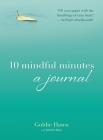 10 Mindful Minutes: A Journal By Goldie Hawn, Jennifer Repo Cover Image