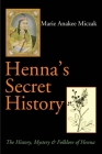 Henna's Secret History: The History, Mystery & Folklore of Henna By Marie Anakee Miczak Cover Image