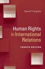 Human Rights in International Relations (Themes in International Relations) By David P. Forsythe Cover Image