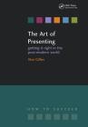The Art of Presenting: Getting It Right in the Post-Modern World (How to Succeed (Radcliffe)) Cover Image