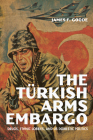 The Turkish Arms Embargo: Drugs, Ethnic Lobbies, and Us Domestic Politics (Studies in Conflict) By James F. Goode Cover Image