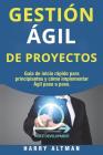 Gestion Agil de Proyectos: Guia de Inicio Rapido Para Principiantes Y Como Implementar Agile Paso a Paso (Agile Project Management in Spanish/ Ag Cover Image
