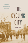 The Cycling City: Bicycles and Urban America in the 1890s (Historical Studies of Urban America) Cover Image
