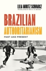 Brazilian Authoritarianism: Past and Present By Lilia Moritz Schwarcz, Eric M. B. Becker (Translator) Cover Image
