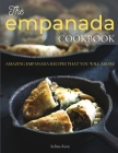 The Empanada Cookbook: Amazing Empanada Recipes That You Will Adore Cover Image