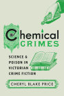 Chemical Crimes: Science and Poison in Victorian Crime Fiction By Cheryl Blake Price Cover Image