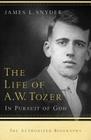 Life of A.W. Tozer: In Pursuit of God By James L. Snyder, Gary Benedict (Foreword by), Leonard Ravenhill (Foreword by) Cover Image
