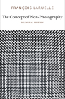 The Concept of Non-Photography By Francois Laruelle, Robin Mackay (Translated by) Cover Image
