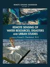 Remote Sensing of Water Resources, Disasters, and Urban Studies: Remote Sensing of Water Resources, Disasters, and Urban Studies (Remote Sensing Handbook) By Thenkabail (Editor) Cover Image