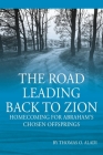 The Road Leading Back To Zion: Homecoming For Abraham's Chosen Offsprings By Thomas O. Aladi Cover Image