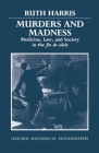 Murders and Madness: Medicine, Law, and Society in the Fin de Siècle (Oxford Historical Monographs) By Ruth Harris Cover Image