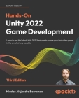 Hands-On Unity 2022 Game Development - Third Edition: Learn to use the latest Unity 2022 features to create your first video game in the simplest way By Nicolas Alejandro Borromeo Cover Image
