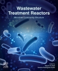 Wastewater Treatment Reactors: Microbial Community Structure By Maulin P. Shah (Editor), Susana Rodriguez-Couto (Editor) Cover Image