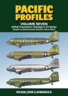 Pacific Profiles Volume 7: Allied Transports: Douglas C-47 Series: South & Southwest Pacific 1942-1945 By Michael Claringbould Cover Image