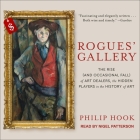 Rogues' Gallery Lib/E: The Rise (and Occasional Fall) of Art Dealers, the Hidden Players in the History of Art By Philip Hook, Nigel Patterson (Read by) Cover Image