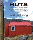 Huts: Untold Stories from Back-Country New Zealand By Mark Pickering Cover Image