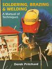 Soldering, Brazing & Welding: A Manual of Techniques By Derek Pritchard Cover Image