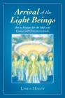 Arrival of the Light Beings: How to Prepare for the Shift and Contact with Extraterrestrials By Linda Haley Cover Image