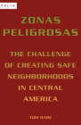 Zonas Peligrosas: The Challenge of Creating Safe Neighborhoods in Central America By Tom Hare Cover Image