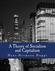A Theory of Socialism and Capitalism (Large Print Edition): Economics, Politics, and Ethics By Hans-Hermann Hoppe Cover Image