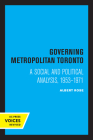 Governing Metropolitan Toronto: A Social and Political Analysis, 1953 - 1971 Cover Image