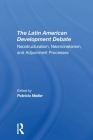 The Latin American Development Debate: Neostructuralism, Neomonetarism, and Adjustment Processes Cover Image