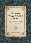 The Time Traveller's Herbal: An Historical Handbook for the Budding Apothecary By Amanda Edmiston Cover Image