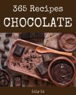 Chocolate 365: Enjoy 365 Days with Amazing Chocolate Recipes in Your Own Chocolate Cookbook! [book 1] By Lily Li Cover Image