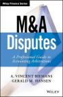 M&A Disputes: A Professional Guide to Accounting Arbitrations (Wiley Finance) By A. Vincent Biemans, Gerald M. Hansen Cover Image