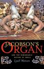 Jacobson's Organ: And the Remarkable Nature of Smell By Lyall Watson Cover Image