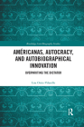 Américanas, Autocracy, and Autobiographical Innovation: Overwriting the Dictator By Lisa Ortiz-Vilarelle Cover Image