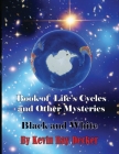 Book of Life's Cycles and Other Mysteries: Black and White Cover Image