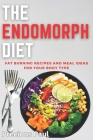 The Endomorph Diet: Fat Burning Recipes and Meal Ideas for Your Body Type By Precious Paul Cover Image