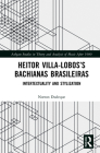 Heitor Villa-Lobos's Bachianas Brasileiras: Intertextuality and Stylization (Ashgate Studies in Theory and Analysis of Music After 1900) By Norton Dudeque, Judith Lochhead (Editor) Cover Image