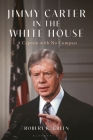 Jimmy Carter in the White House: A Captain with No Compass By Robert K. Green Cover Image