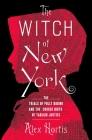 The Witch of New York: The Trials of Polly Bodine and the Cursed Birth of Tabloid Justice By Alex Hortis Cover Image