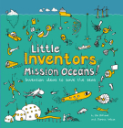 Little Inventors Mission Oceans!: Invention Ideas to Save the Seas By Dominic Wilcox, Katherine Mengardon Cover Image