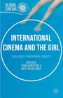 International Cinema and the Girl: Local Issues, Transnational Contexts (Global Cinema) By Fiona Handyside, Kate Taylor-Jones (Editor) Cover Image