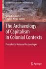 The Archaeology of Capitalism in Colonial Contexts: Postcolonial Historical Archaeologies (Contributions to Global Historical Archaeology) Cover Image