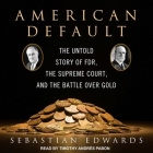 American Default: The Untold Story of Fdr, the Supreme Court, and the Battle Over Gold By Timothy Andrés Pabon (Read by), Sebastian Edwards Cover Image